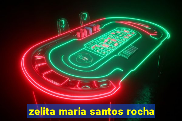 zelita maria santos rocha